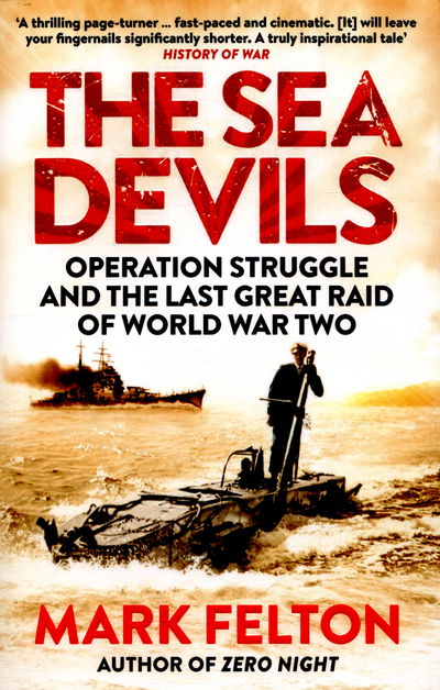 Cover for Mark Felton · The Sea Devils: Operation Struggle and the Last Great Raid of World War Two (Paperback Book) (2016)