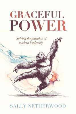 Graceful Power: Solving the paradox of modern leadership - Sally Netherwood - Bücher - Practical Inspiration Publishing - 9781788606493 - 31. März 2026