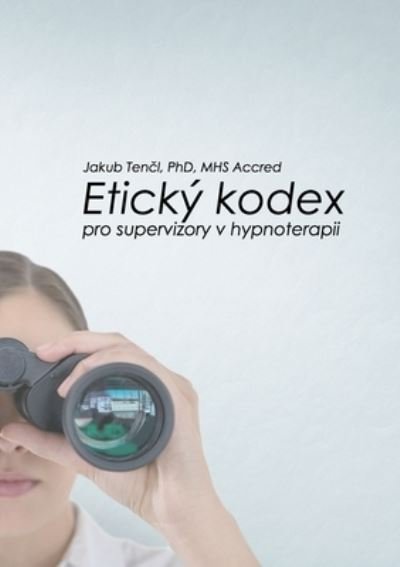 Cover for Jakub Tencl · Eticky kodex pro supervizory v hypnoterapii (Pocketbok) (2018)
