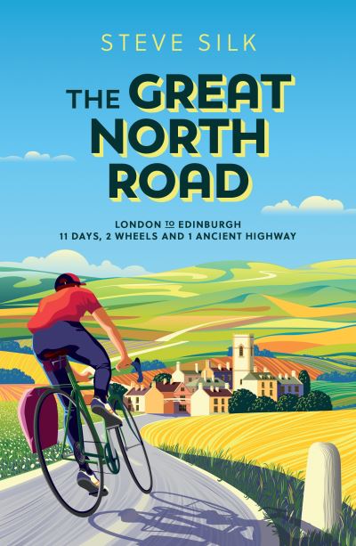 Cover for Steve Silk · The Great North Road: London to Edinburgh – 11 Days, 2 Wheels and 1 Ancient Highway (Paperback Book) (2021)