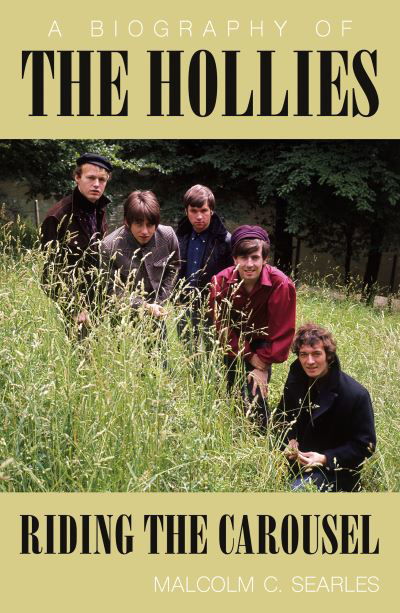 The Hollies: Riding the Carousel: A Biography - Malcolm C. Searles - Books - Troubador Publishing - 9781800463493 - August 28, 2021