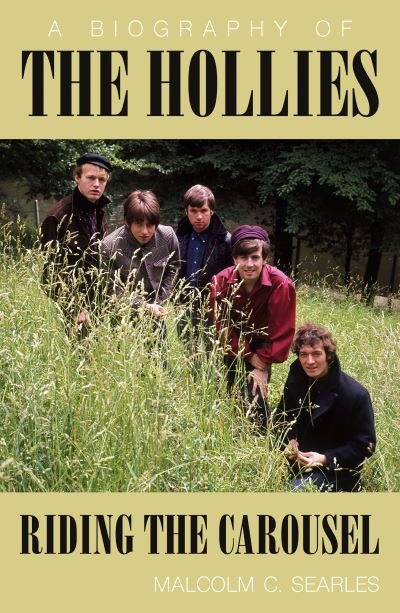 The Hollies: Riding the Carousel: A Biography - Malcolm C. Searles - Bøger - Troubador Publishing - 9781800463493 - 28. august 2021