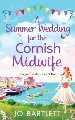 Cover for Jo Bartlett · A Summer Wedding For The Cornish Midwife: The perfect uplifting read from top 10 bestseller Jo Bartlett - The Cornish Midwife Series (Hardcover Book) (2021)