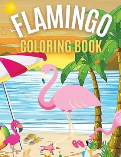 Cover for Iulia Benix · Flamingo Coloring Book: Bird Illustrations Coloring Pages For Toddlers Kids 2-4, 4-8 (Pocketbok) (2021)