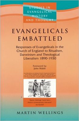 Evangelicals Embattled: Responses of Evangelicals in the Church of England to Ritualism, Darwinism and Theological Liberalism 1890-1930 - Martin Wellings - Books - Send The Light - 9781842270493 - December 1, 1969