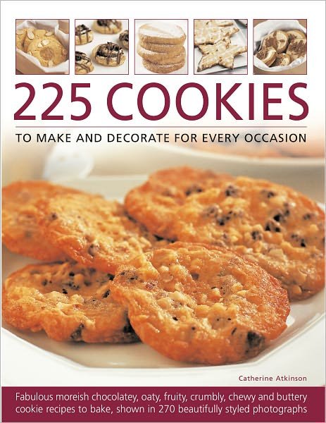 Cover for Catherine Atkinson · 225 Cookies to Make and Decorate for Every Occasion: Fabulous Moreish Chocolately, Oaty, Fruity, Crumbly, Chewy and Buttery Cookie Recipes to Bake, Shown in 270 Beautifully Styled Photographs (Paperback Book) (2010)