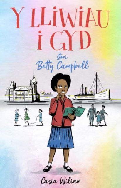 Casia Wiliam · Y Lliwiau i Gyd - Stori Betty Campbell: Stori Betty Campbell (Paperback Book) (2024)