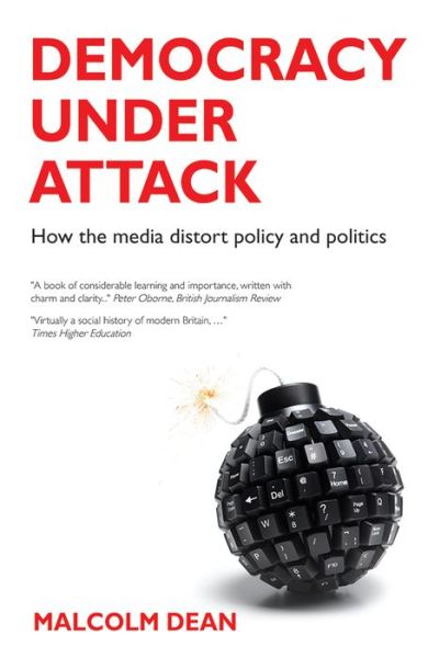 Cover for Dean, Malcolm (Nuffield College, Oxford) · Democracy under Attack: How the Media Distort Policy and Politics (Paperback Book) (2013)