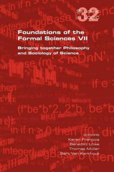 Cover for Karen Francois · Foundations of the Formal Sciences Vii. Bringing Together Philosophy and Sociology of Science (Pocketbok) (2011)