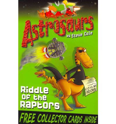 Astrosaurs 1: Riddle Of The Raptors - Astrosaurs - Steve Cole - Books - Penguin Random House Children's UK - 9781849411493 - January 28, 2010