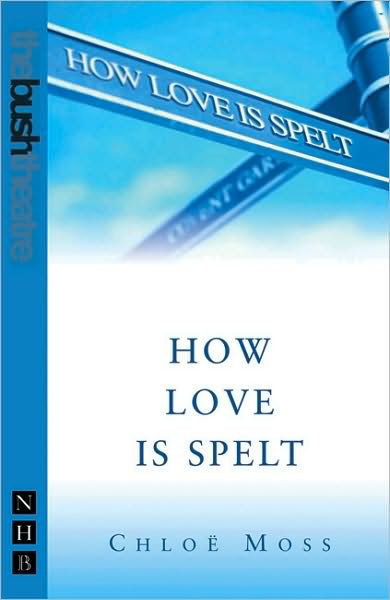 Cover for Chloe Moss · How Love Is Spelt - NHB Modern Plays (Paperback Book) (2019)