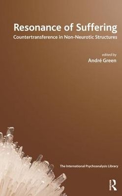 Cover for Andre Green · Resonance of Suffering: Countertransference in Non-Neurotic Structures - The International Psychoanalytical Association International Psychoanalysis Library (Paperback Book) (2009)