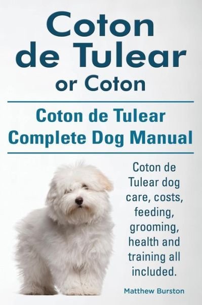 Cover for Matthew Burston · Coton De Tulear or Coton. Coton De Tulear Complete Dog Manual. Coton De Tulear Dog Care, Costs, Feeding, Grooming, Health and Training All Included. (Paperback Book) (2014)