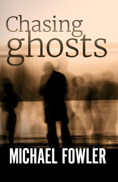 Cover for Michael Fowler · Chasing Ghosts (Paperback Book) (2016)