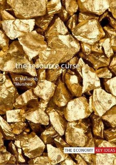 Cover for Murshed, Professor Syed Mansoob (Erasmus University Rotterdam / Coventry University) · The Resource Curse - The Economy Key Ideas (Paperback Book) (2018)