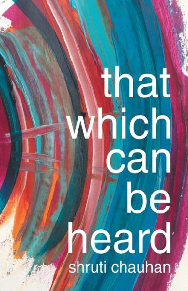 Cover for Shruti Chauhan · That That Which Can Be Heard (Paperback Book) (2018)