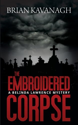 The Embroidered Corpse (A Belinda Lawrence Mystery) - Brian Kavanagh - Books - Vivid Publishing - 9781922204493 - June 1, 2013