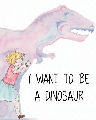 Cover for Joanna Kowalski · I Want to Be a Dinosaur (Paperback Book) (2018)