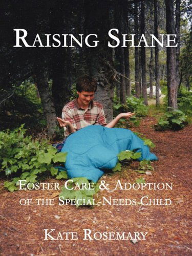 Cover for Kate Rosemary · Raising Shane: Foster Care &amp; Adoption of the Special-needs Child (Paperback Book) (2008)