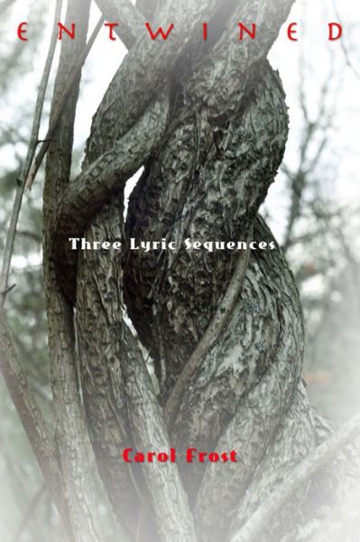 Entwined - Carol Frost - Books - Tupelo Press - 9781936797493 - September 1, 2014