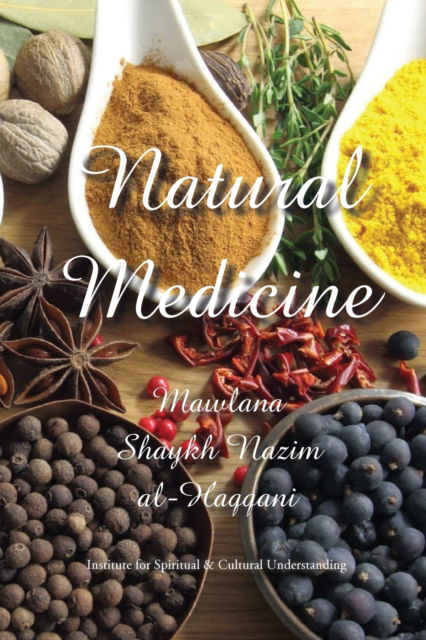 Cover for Shaykh Nazim Adil Al-Haqqani · Natural Medicine: Prophetic Medicine - Cure for All Ills (Paperback Book) (2018)