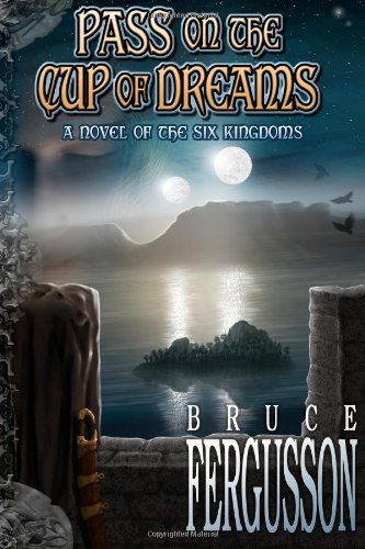Cover for Bruce Fergusson · Pass on the Cup of Dreams (Six Kingdoms) (Volume 3) (Paperback Book) (2013)