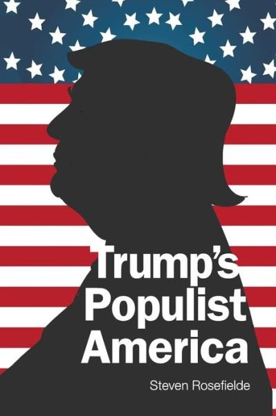 Cover for Rosefielde, Steven (Univ Of North Carolina At Chapel Hill, Usa) · Trump's Populist America (Paperback Book) (2017)