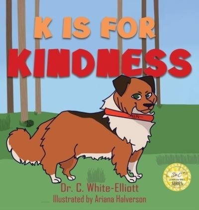 Cover for Dr Cassundra White-Elliott · K is for Kindness (Hardcover Book) (2020)