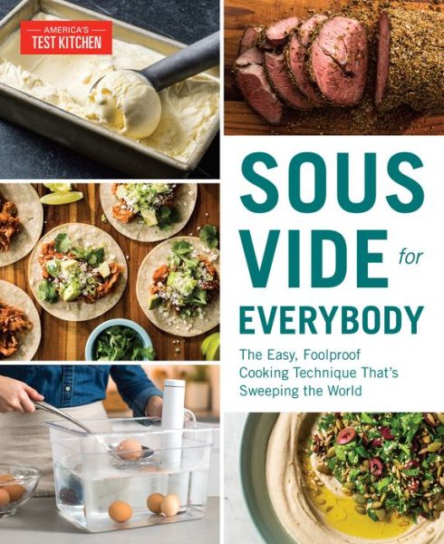 Sous Vide for Everybody: The Easy, Foolproof Cooking Technique That's Sweeping the World - America's Test Kitchen - Książki - America's Test Kitchen - 9781945256493 - 25 września 2018