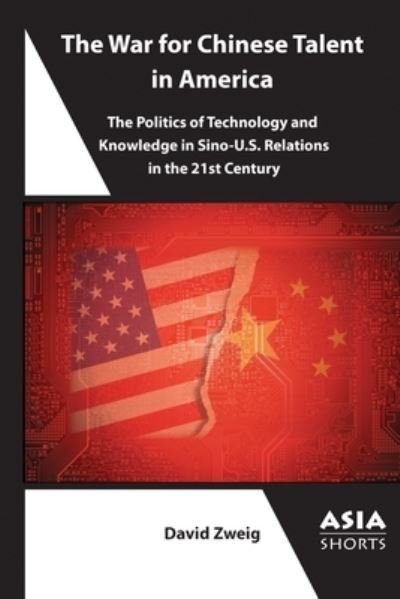 David Zweig · The War for Chinese Talent in America: The Politics of Technology and Knowledge in Sino-U.S. Relations - Asia Shorts (Paperback Book) (2024)