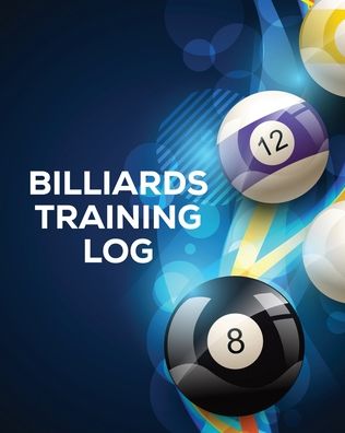 Cover for Trent Placate · Billiards Training Log: Every Pool Player - Pocket Billiards - Practicing Pool Game - Individual Sports (Paperback Book) (2020)