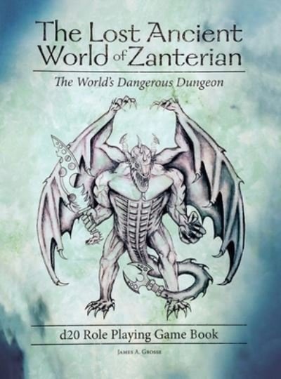 Cover for James a Grosse · The Lost Ancient World of Zanterian d20 Role Playing Game Book (Hardcover Book) (2021)