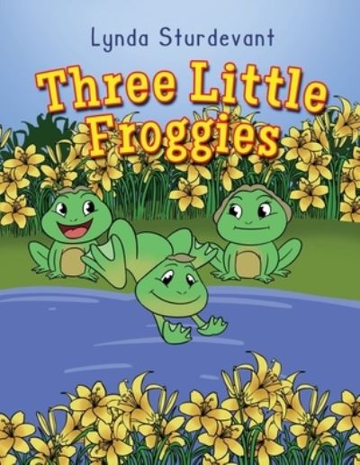 Three Little Froggies - Lynda Sturdevant - Books - ReadersMagnet - 9781958030493 - July 29, 2022