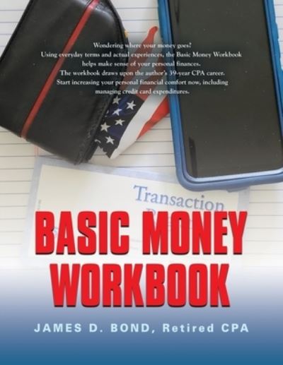 Basic Money Workbook : Ways to Help Reduce Personal Financial Stress - Retired Cpa James D Bond - Kirjat - Abuzz Press - 9781958890493 - maanantai 25. syyskuuta 2023