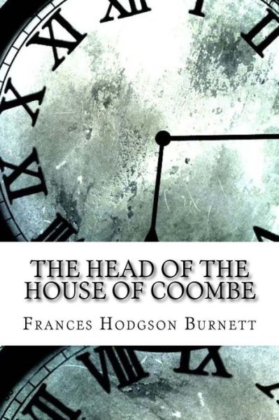 The Head of the House of Coombe - Frances Hodgson Burnett - Books - Createspace Independent Publishing Platf - 9781974346493 - August 8, 2017