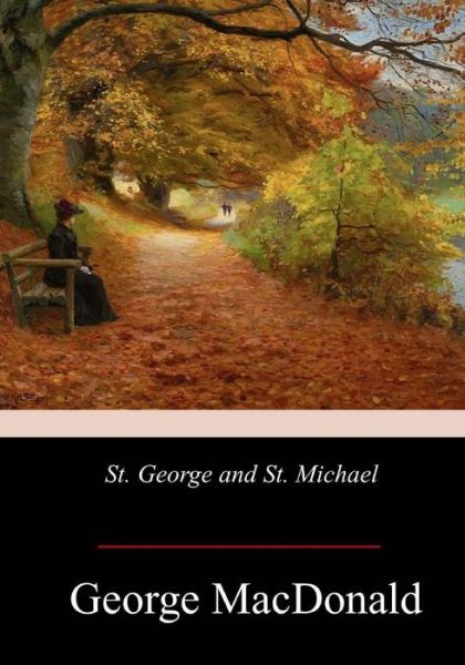 St. George and St. Michael - George MacDonald - Books - Createspace Independent Publishing Platf - 9781978207493 - October 29, 2017