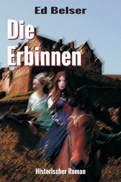 Cover for Ed Belser · Die Erbinnen (Pocketbok) (2017)