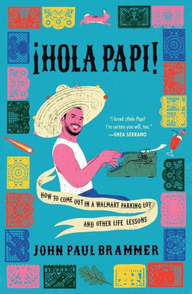 Cover for John Paul Brammer · Hola Papi: How to Come Out in a Walmart Parking Lot and Other Life Lessons - A Must-Read Memoir (Hardcover Book) (2021)