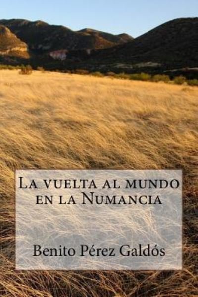 La vuelta al mundo en la Numancia - Benito Perez Galdos - Books - Createspace Independent Publishing Platf - 9781985278493 - February 9, 2018