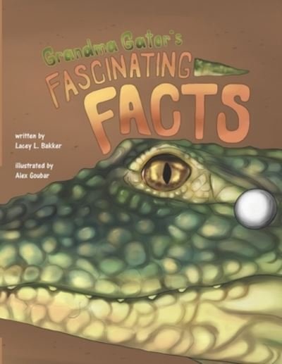 Cover for Lacey L Bakker · Grandma Gator's Fascinating Facts! (Paperback Book) (2021)