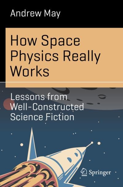 Cover for Andrew May · How Space Physics Really Works: Lessons from Well-Constructed Science Fiction - Science and Fiction (Pocketbok) [1st ed. 2023 edition] (2023)