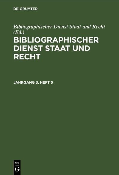 Cover for Bibliographischer Dienst Staat und Recht · Bibliographischer Dienst Staat und Recht. Jahrgang 3, Heft 5 (Book) (1958)