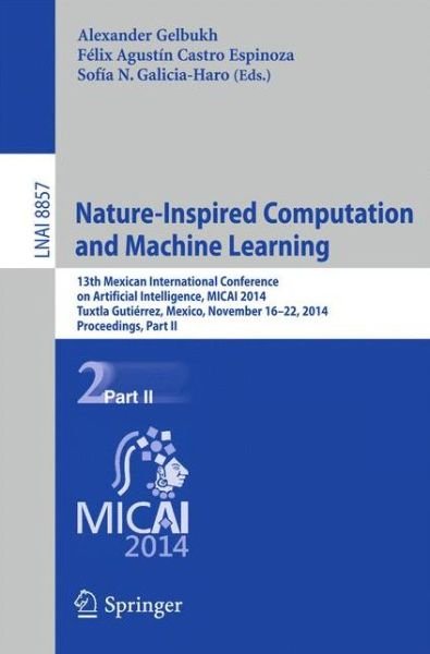 Alexander Gelbukh · Nature-Inspired Computation and Machine Learning: 13th Mexican International Conference on Artificial Intelligence, MICAI2014, Tuxtla Gutierrez, Mexico, November 16-22, 2014. Proceedings, Part II - Lecture Notes in Computer Science (Paperback Bog) [2014 edition] (2014)