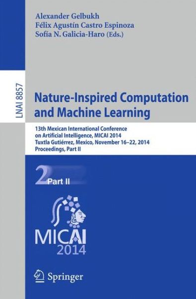 Nature-Inspired Computation and Machine Learning: 13th Mexican International Conference on Artificial Intelligence, MICAI2014, Tuxtla Gutierrez, Mexico, November 16-22, 2014. Proceedings, Part II - Lecture Notes in Computer Science - Alexander Gelbukh - Books - Springer International Publishing AG - 9783319136493 - November 20, 2014