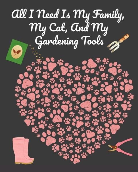Cover for Joy Bloom · All I Need Is My Family, My Cat, And My Gardening Tools (Pocketbok) (2020)