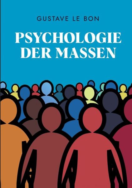 Cover for Gustave Le Bon · Psychologie der Massen (Taschenbuch) (2021)