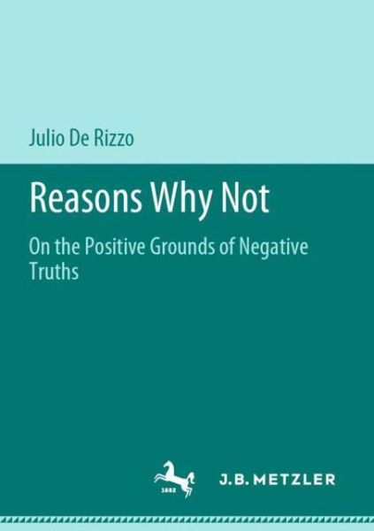 Cover for Julio De Rizzo · Reasons Why Not: On the Positive Grounds of Negative Truths (Paperback Book) [2019 edition] (2019)
