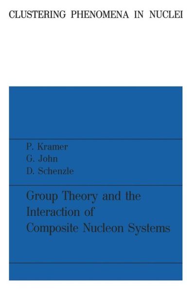 Cover for Kramer, Professor Peter (University of East Anglia UK) · Group Theory and the Interaction of Composite Nucleon Systems - Clustering Phenomena in Nuclei (Paperback Book) [1981 edition] (1980)