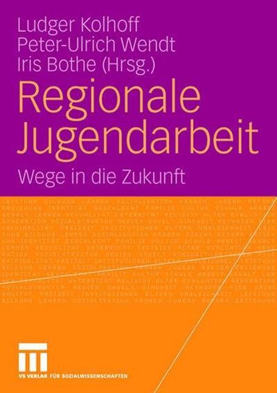 Cover for Ludger Kolhoff · Regionale Jugendarbeit: Wege in Die Zukunft (Paperback Book) [2006 edition] (2006)