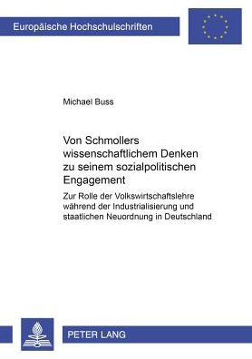 Cover for Michael Buss · Von Schmollers Wissenschaftlichem Denken Zu Seinem Sozialpolitischen Engagement: Zur Rolle Der Volkswirtschaftslehre Waehrend Der Industrialisierung Und Staatlichen Neuordnung in Deutschland (Paperback Book) [German edition] (2001)